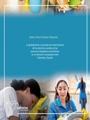 cover image of La globalización y la protección internacional de los derechos sociales de las personas trabajadoras domésticas en un derecho comparado entre Colombia y España